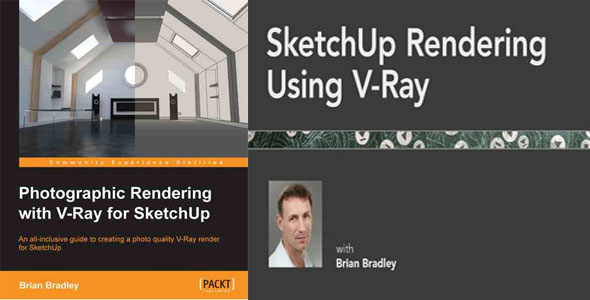 Photographic Rendering with V-Ray for SketchUp – An exclusive ebook by Brian Bradley